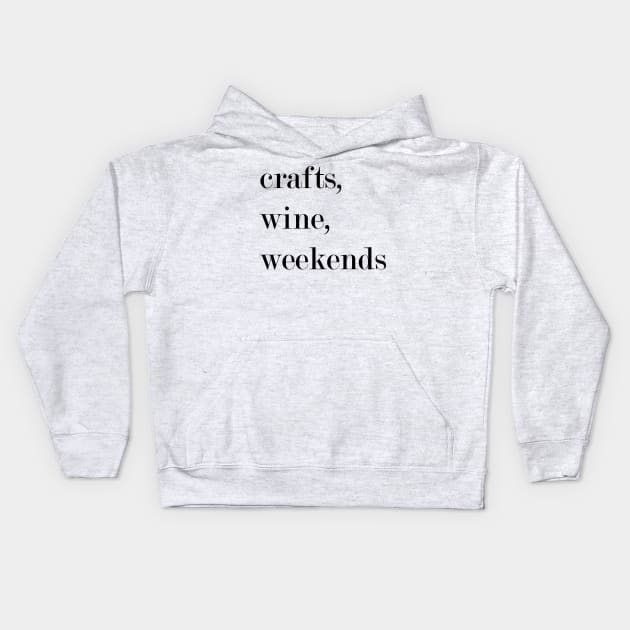 Crafts, Wine, Weekends. Kids Hoodie by Woozy Swag